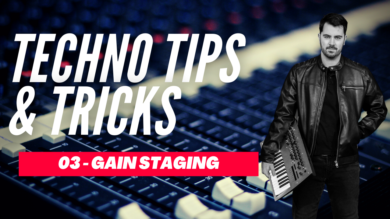 Techno Tips & Tricks 03 - Gain Staging